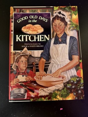 House of White Birches Good Old Days in the Kitchen Hardcover First Edition
