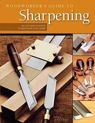Woodworker's Guide to Sharpening: All ..., John English