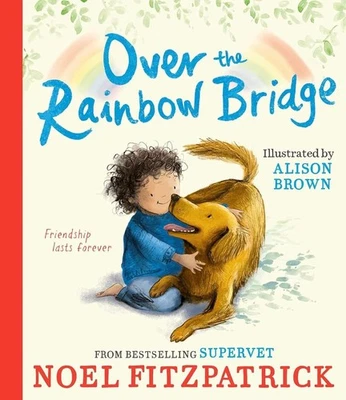 Over the Rainbow Bridge: The debut picture book from nation's favourite... | UK