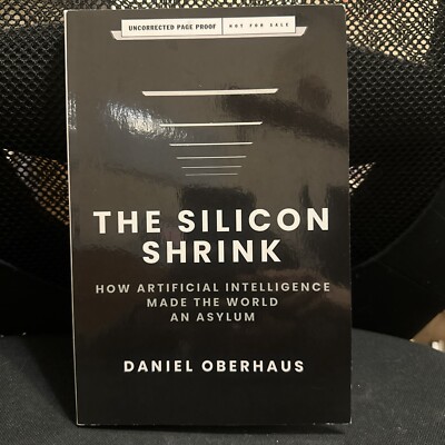 Silicon Shrink: How Artificial Intelligence Made the World an Asylum,UNCORRECTED