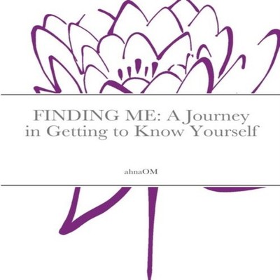 FINDING ME A Journey to in Getting to Know Yourself Lulu Press In