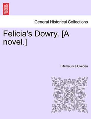 Okeden - Felicia's Dowry. A novel. - New paperback or softback - 14 - X555z