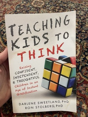 Teaching Kids to Think How to Raise Independent Kids Sweetland Stolberg PB