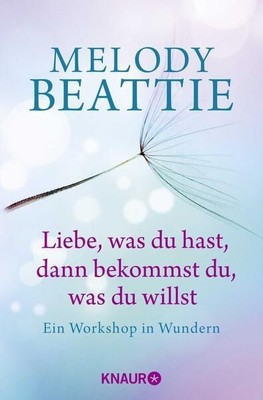 Liebe, was du hast, dann bekommst du, was du willst: Ein Workshop in Wundern Bea