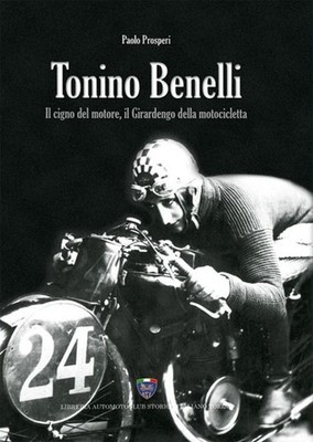 Buch - Paolo Prosperi - Tonino Benelli. Il Cigno Del Motor, Il Girardengo Dell