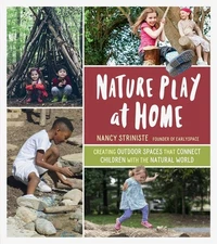 Nature Play at Home: Creating Outdoor Spaces that Connect Children with the Natu