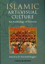 Islamic Art and Visual Culture : An Anthology of Sources, Paperback by Ruggle...