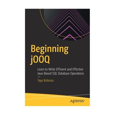 Beginning Jooq: Learn to Write Efficient and Effective Java-Based SQL Databas...