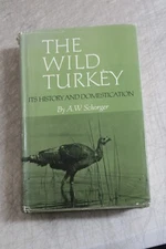 THE WILD TURKEY ITS HISTORY AND DOMESTICATION By A W Schorger - Hardcover