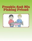 Frankie And His Fishing Friend by Frank Hernandez, Jr (English) Paperback Book