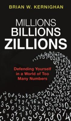 Millions, Billions, Zillions: Defending Yourself in a World of Too Many Numbers,