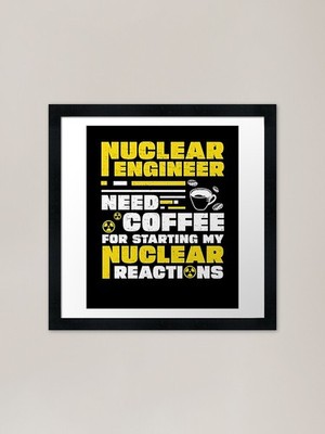 Nuclear Engineer Starting My Nuclea Gerahmtes Wandbild Poster Leinwanddruck Bild
