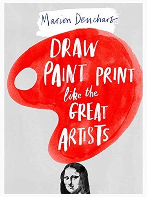 Let's Draw, Paint and Print Like the Great Artists by Marion Deuchars 1780672810