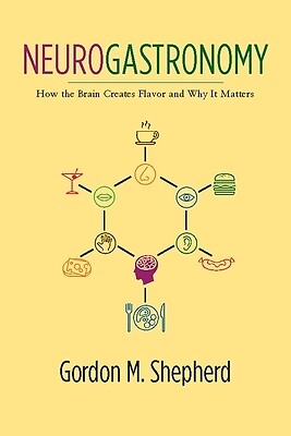Neurogastronomy How the Brain Creates F Gordon Shepherd Paperback