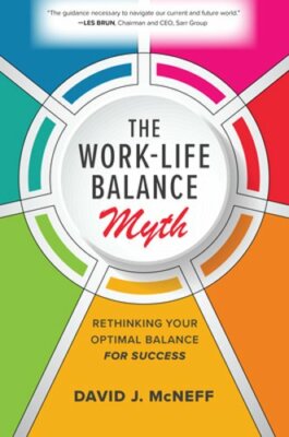 The Work-Life Balance Myth: Rethinking Your Optimal Balance for Success: New