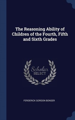 Bonser - Reasoning Ability of Children of the Fourth Fifth and Sixth  - X555z