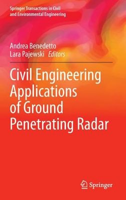 Civil Engineering Applications of Ground Penetrating Radar by Andrea Benedetto