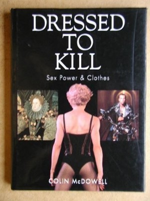 Dressed to Kill: Sex, Macht Und Kleidung Hardcover Colin McDowell