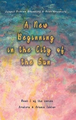 A New Beginning in the City of the Sun: The early years of Arakira & Aranis by J