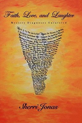 FAITH, LOVE, AND LAUGHTER: MYSTERY DIAGNOSES UNRAVELED By Sherri Jonas EXCELLENT