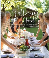 The Gathering Table Growing Strong Relationships through Food, Faith, and Hospit