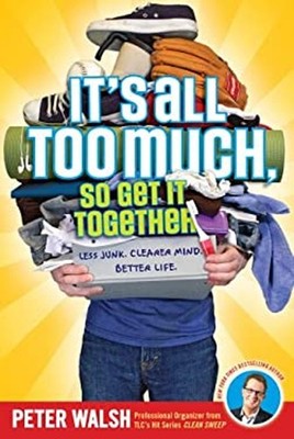 It's All Too Much, So Get It Together Paperback Peter Walsh