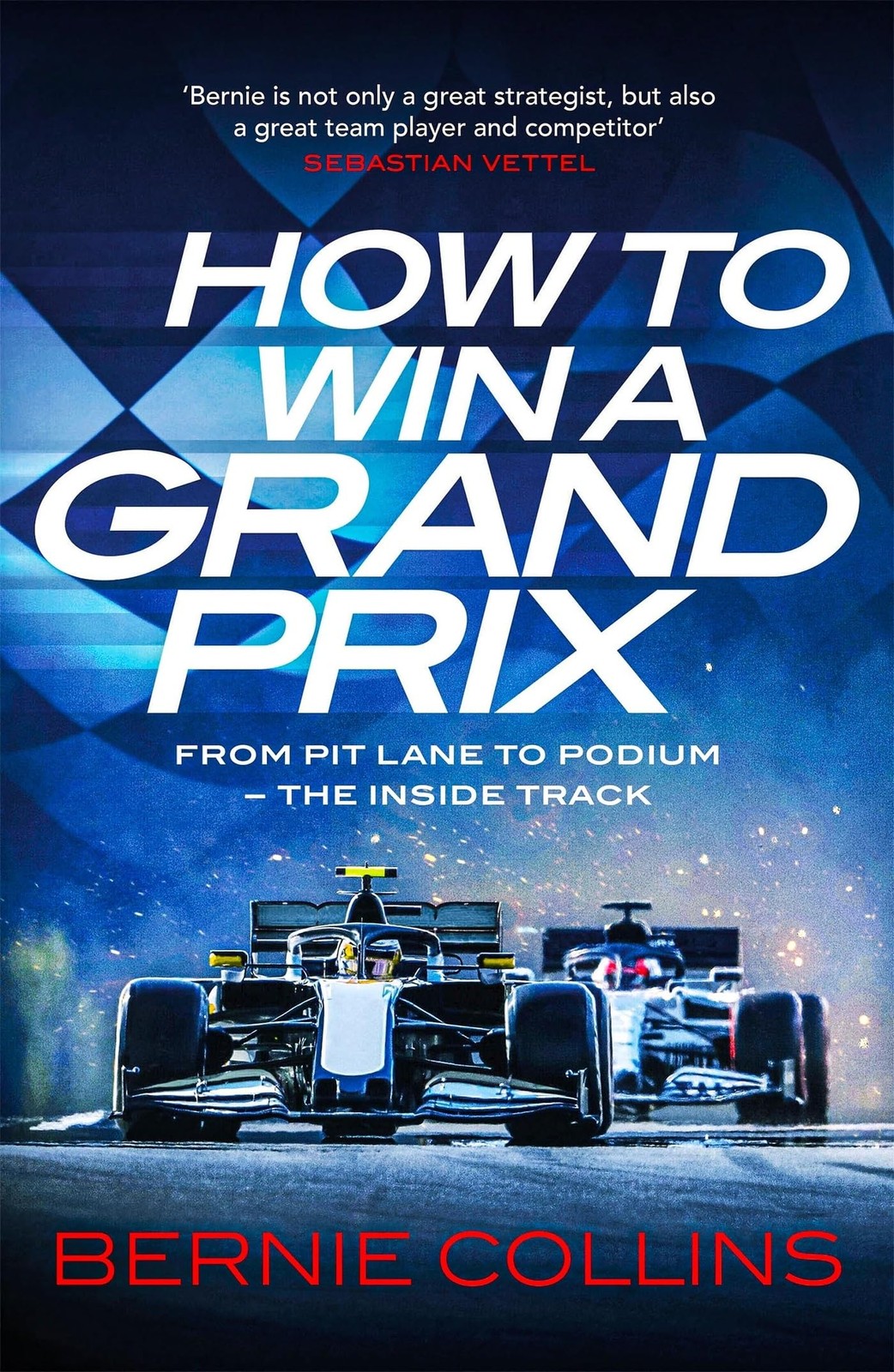 How to Win a Grand Prix: From Pit Lane to Podium - the Inside Tr