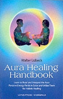 The Aura Healing Handbook: Learn to ..., Lubeck, Walter