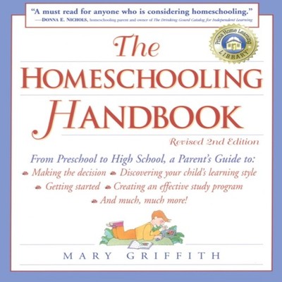 The Homeschooling Handbook From Preschool to High School A Parent