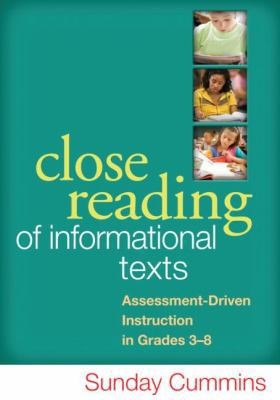 Close Reading of Informational Texts: Assessment-Driven Instruction in Grades...