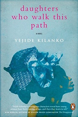 Daughters Who Walk This Path: A Novel - Paperback By Kilanko, Yejide - VERY GOOD