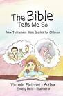 The Bible Tells Me So: New Testament Bible Stories for Children by Victoria Fletcher (Paperback / softback, 2012)