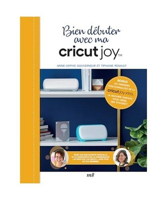 Bien débuter avec ma Cricut Joy: Avec les dernières fonctionnalités de la Cri