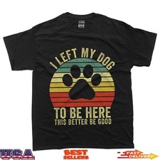 I Left My Dog To Be Here This Better Be Good Vintage Dog T-Shirt