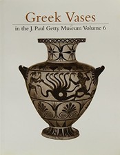 GREEK VASES IN THE J. PAUL GETTY MUSEUM: VOLUME 6 By Getty Trust Publications VG