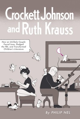 Crockett Johnson and Ruth Krauss: How an Unlikely Couple Found Love, Dodged the,