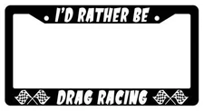 Black License Plate Frame I'D RATHER BE DRAG RACING Auto Accessory
