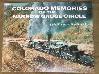 Colorado Memories of the Narrow Gauge Circle by Bob Krauss and Ross Grenard 1986