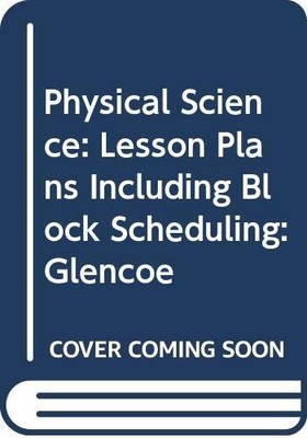PHYSICAL SCIENCE: LESSON PLANS INCLUDING BLOCK SCHEDULING: By