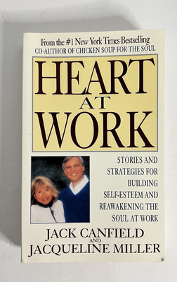 HEART AT WORK Stories and Strategies for Building Self-Esteem and Reawakening 