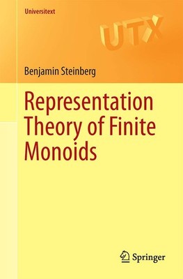 Representation Theory of Finite Monoids (Universitext) by Benjamin Steinberg