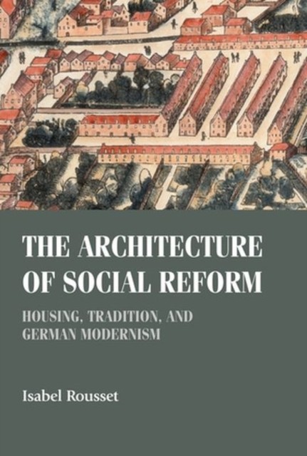 The Architecture of Social Reform: Housing,  by Isabel Rousset HARDBACK