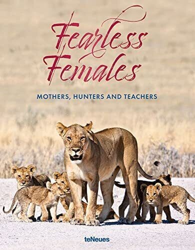 Fearless Females: Mothers, Hunters and Teachers by Mario Ludwig NEW