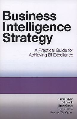 Business Intelligence Strategy: A Practical Guide for Achieving BI Excellence