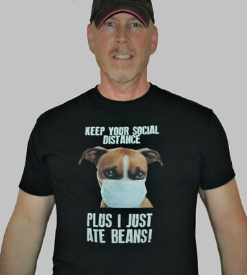 KEEP YOUR SOCIAL DISTANCE PLUS I JUST ATE BEANS  Black or White Tee, Dog or Cat
