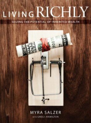 Living Richly: Seizing the Potential of Inherited Wealth [Paperback] Salzer, Myr