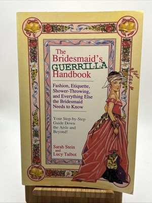 THE BRIDESMAID'S GUERILLA HANDBOOK: ETIQUETTE, Sarah Stein & Lucy Talbot PB VG