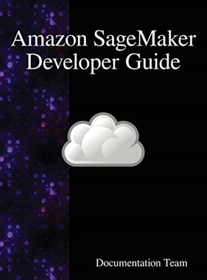 Amazon SageMaker Developer Guide - Hardcover NEU Team, Developme 01.06.2018
