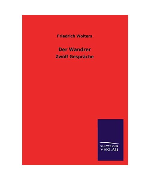 Der Wandrer: Zwölf Gespräche, Friedrich Wolters - Friedrich Wolters
