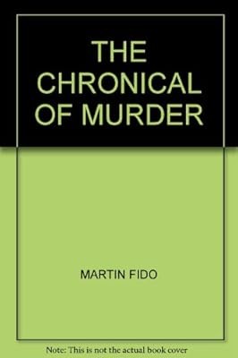 THE CHRONICAL OF MURDER, MARTIN FIDO, Used; Very Good Book